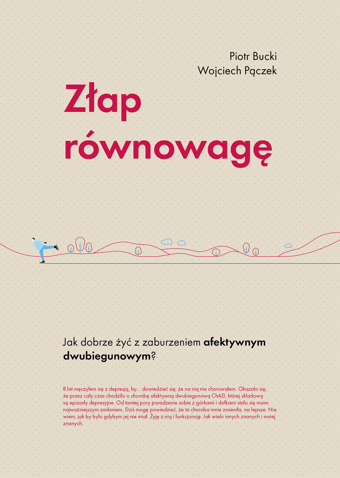 Tytuł: Złap równowagę. Jak dobrze żyć z zaburzeniem afektywnym dwubiegunowym?
Autor: Piotr Bucki
Wydawnictwo: Smak Słowa
Formaty: EPUB, MOBI
