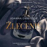 Tytuł: Zlecenie
Autor: Joanna Chwistek
Wydawnictwo: NieZwykłe
Formaty: MP3