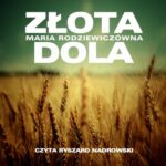 Tytuł: Złota dola
Autor: Maria Radziewiczówna
Wydawnictwo: SMPB
Formaty: MP3