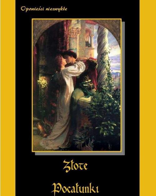 Tytuł: Złote pocałunki
Autor: Praca zbiorowa
Wydawnictwo: Armoryka
Formaty: MOBI, EPUB