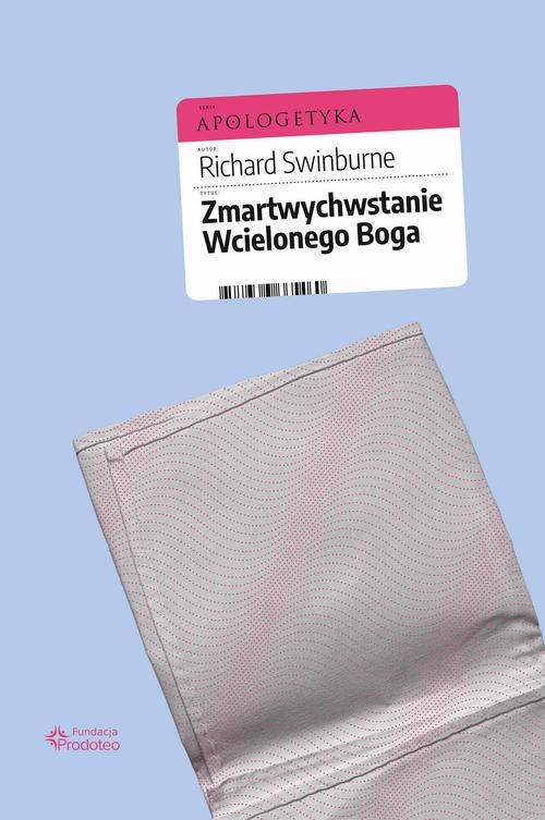 Tytuł: Zmartwychwstanie Wcielonego Boga
Autor: Richard Swinburne
Wydawnictwo: Fundacja Prodoteo
Formaty: PDF, EPUB, MOBI