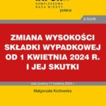 Tytuł: Zmiana wysokości składki wypadkowej od 1 kwietnia 2024 r. i jej skutki
Autor: Małgorzata Kozłowska
Wydawnictwo: Infor
Formaty: PDF
