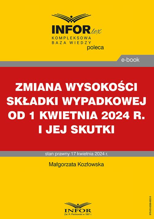 Tytuł: Zmiana wysokości składki wypadkowej od 1 kwietnia 2024 r. i jej skutki
Autor: Małgorzata Kozłowska
Wydawnictwo: Infor
Formaty: PDF