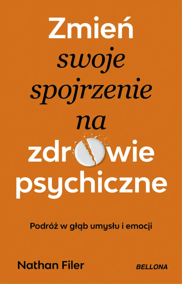 Zmień swoje spojrzenie na zdrowie psychiczne. Podróż w głąb umysłu i emocji — okładka