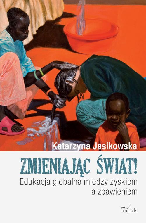 Tytuł: Zmieniając świat
Autor: Jasikowska Katarzyna
Wydawnictwo: Impuls
Formaty: EPUB, MOBI