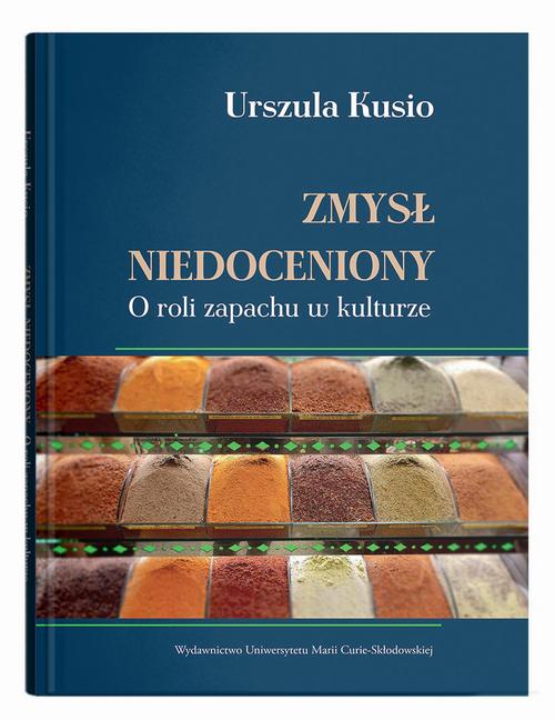 Tytuł: Zmysł niedoceniony. O roli zapachu w kulturze
Autor: Urszula Kusio
Wydawnictwo: UMCS
Formaty: PDF