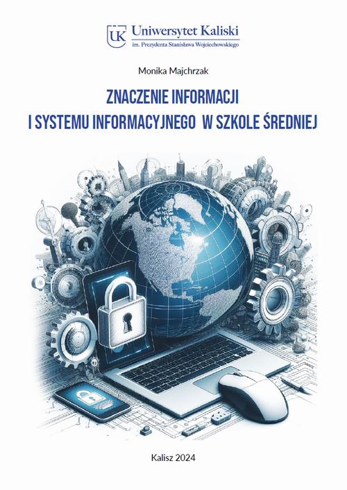 Tytuł: Znaczenie informacji i systemu informacyjnego w szkole średniej
Autor: Monika Majchrzak
Wydawnictwo: Uniwersytet Kaliski im. Prezydenta Stanisława Wojciechowskiego
Formaty: PDF
