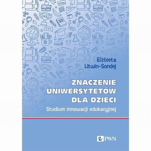Tytuł: Znaczenie uniwersytetów dla dzieci
Autor: Elżbieta Litwin-Sondej
Wydawnictwo: Wydawnictwo Naukowe PWN
Formaty: EPUB, MOBI