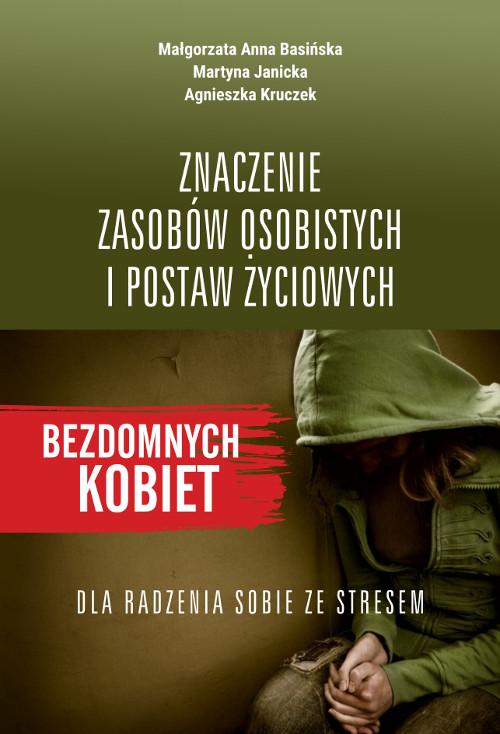 Tytuł: Znaczenie zasobów osobistych i postaw życiowych bezdomnych kobiet dla radzenia sobie ze stresem
Autor: Małgorzata Anna Basińska, Martyna Janicka, Agnieszka Kruczek
Wydawnictwo: Wydawnictwo Uniwersytetu Kazimierza Wielkiego w Bydgoszczy
Formaty: PDF