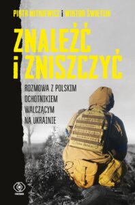 Znaleźć i zniszczyć. Rozmowa z polskim ochotnikiem walczącym na Ukrainie — okładka e-booka