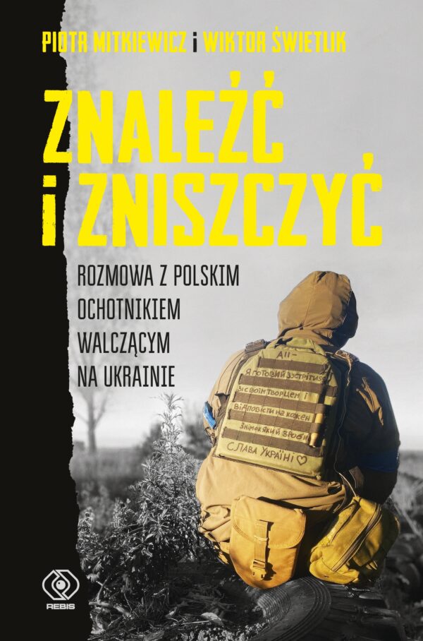 Znaleźć i zniszczyć. Rozmowa z polskim ochotnikiem walczącym na Ukrainie — okładka