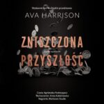 Tytuł: Zniszczona przyszłość
Autor: Ava Harrison
Wydawnictwo: NieZwykłe Zagraniczne
Formaty: MP3