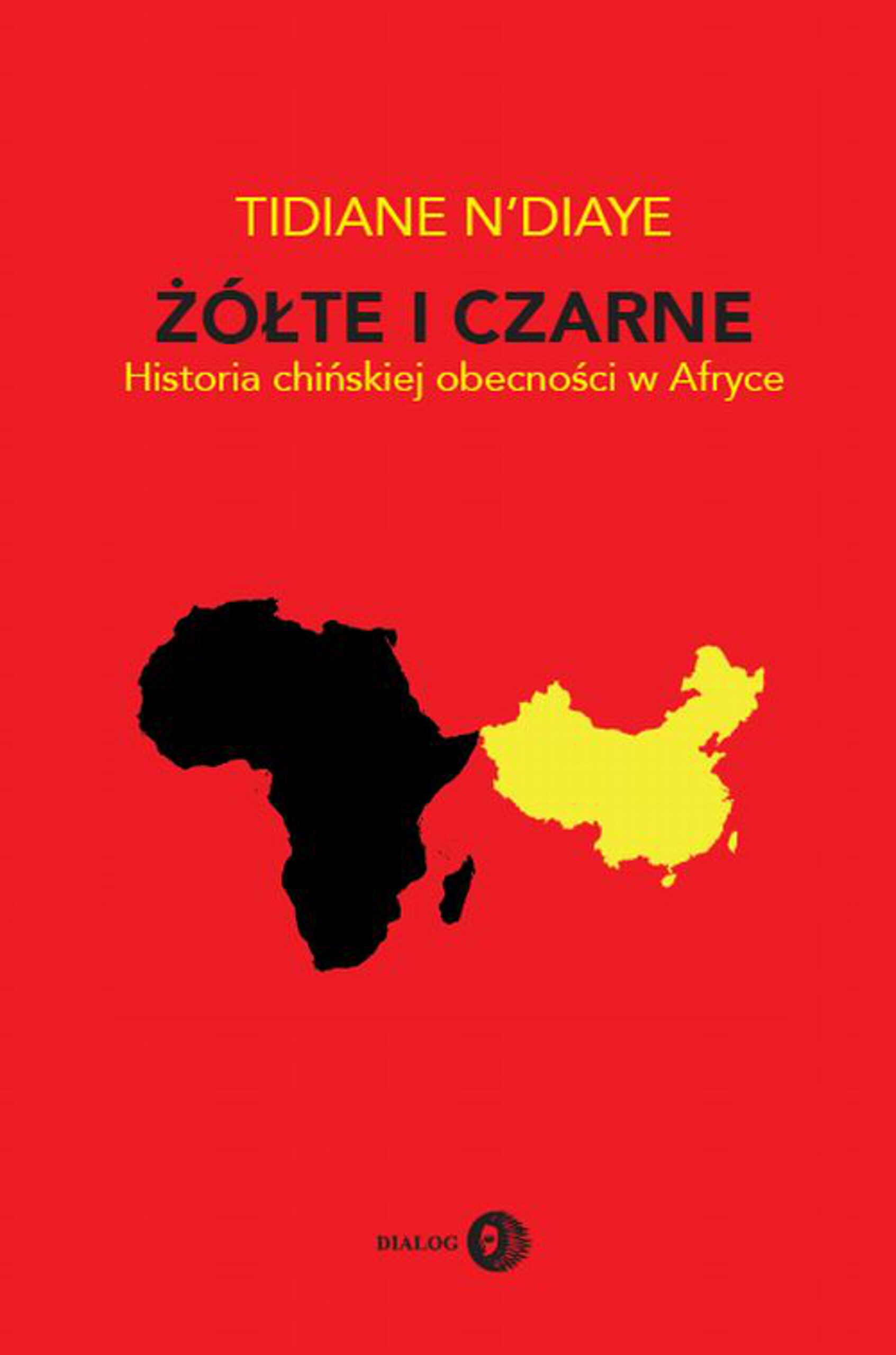 Tytuł: Żółte i czarne. Historia chińskiej obecności w Afryce
Autor: Tidiane N'Diaye
Wydawnictwo: Wydawnictwo Akademickie Dialog
Formaty: EPUB, MOBI
