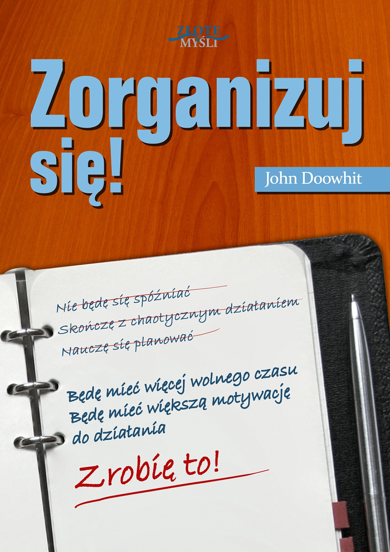 Tytuł: Zorganizuj się!
Autor: John Doowhit
Wydawnictwo: Złote Myśli
Formaty: PDF