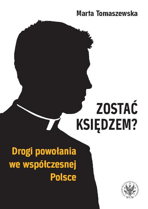 Tytuł: Zostać księdzem?
Autor: Marta Tomaszewska
Wydawnictwo: Wydawnictwa Uniwersytetu Warszawskiego
Formaty: PDF