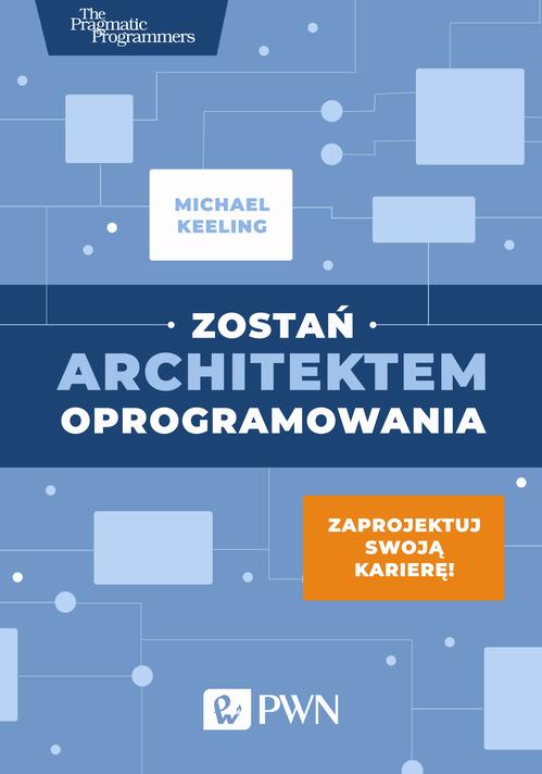 Tytuł: Zostań architektem oprogramowania
Autor: Michael Keeling
Wydawnictwo: Wydawnictwo Naukowe PWN
Formaty: EPUB, MOBI