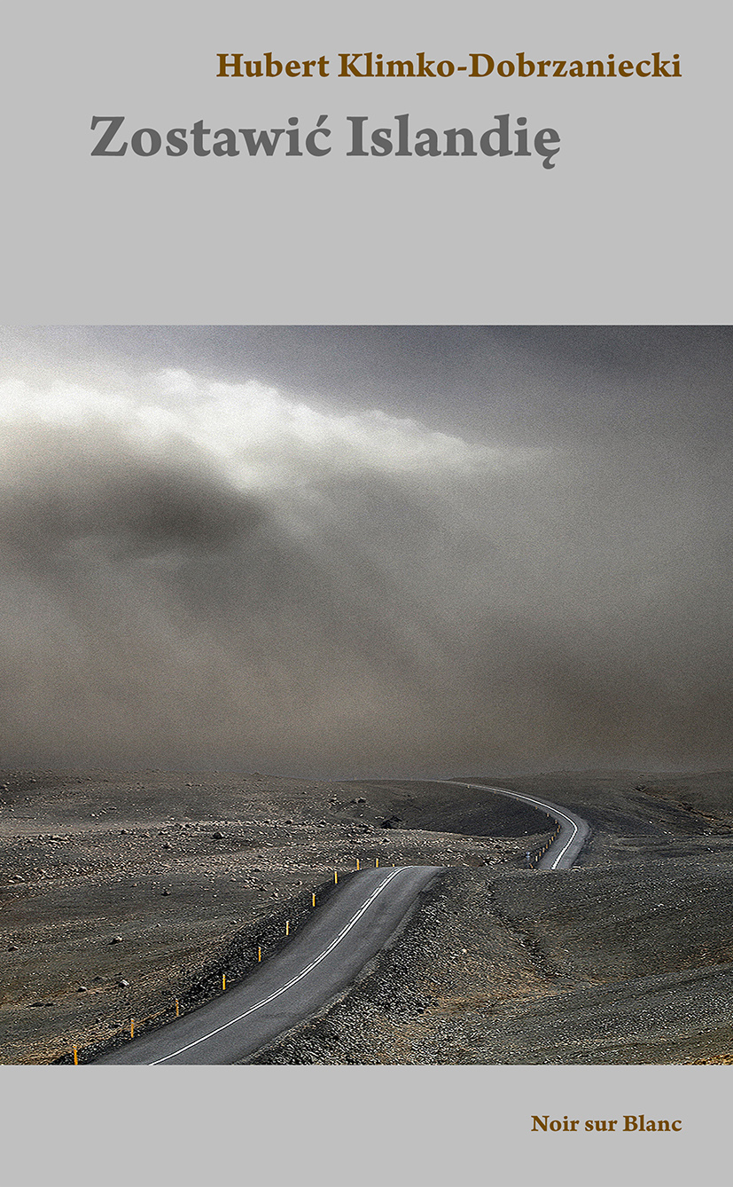 Tytuł: Zostawić Islandię
Autor: Hubert Klimko-Dobrzaniecki
Wydawnictwo: Noir sur Blanc
Formaty: EPUB, MOBI