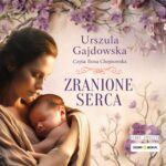 Tytuł: Zranione serca
Autor: Urszula Gajdowska
Wydawnictwo: Storybox
Formaty: MP3