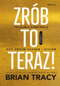 Zrób to teraz! Przejmij kontrolę nad swoim czasem i życiem. Wydanie II — okładka e-booka
