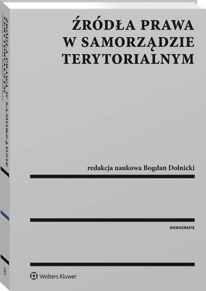 Tytuł: Źródła prawa w samorządzie terytorialnym
Autor: Bogdan Dolnicki
Wydawnictwo: Wolters Kluwer
Formaty: PDF