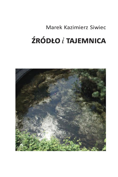 Tytuł: Źródło i tajemnica. Ku metafizyce twórczości
Autor: Marek Kazimierz Siwiec
Wydawnictwo: Wydawnictwo Uniwersytetu Kazimierza Wielkiego w Bydgoszczy
Formaty: PDF