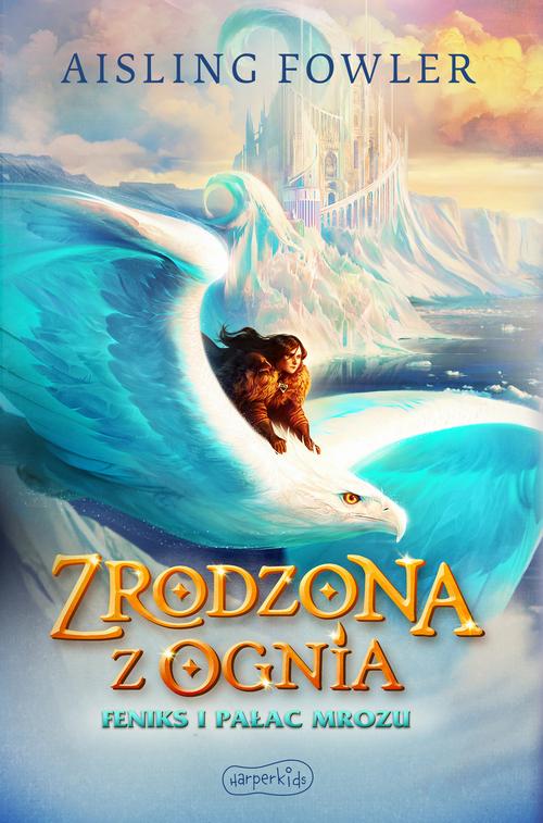 Tytuł: Zrodzona z ognia. Feniks i Pałac Mrozu
Autor: Aisling Fowler
Wydawnictwo: HarperKids
Formaty: MOBI, EPUB