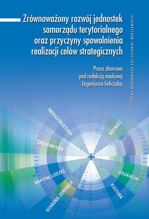 Tytuł: Zrównoważony rozwój jednostek samorządu terytorialnego oraz przyczyny spowolnienia realizacji celów strategicznych
Autor: Eugeniusz Sobczak
Wydawnictwo: Oficyna Wydawnicza Politechniki Warszawskiej
Formaty: PDF