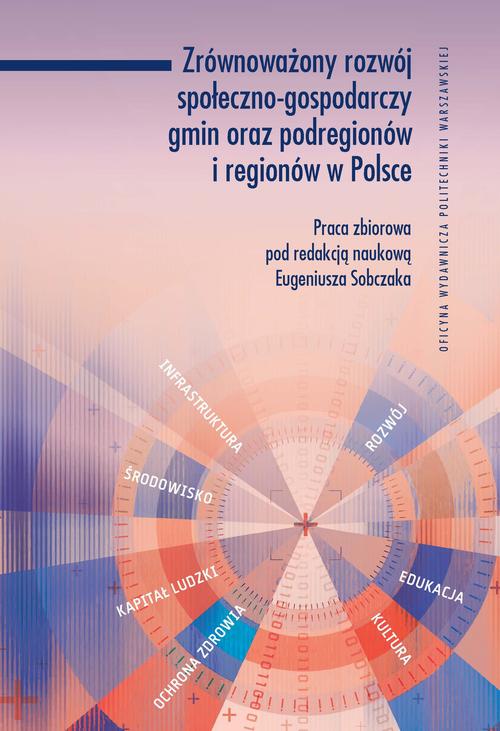 Tytuł: Zrównoważony rozwój społeczno-gospodarczy gmin oraz podregionów i regionów w Polsce
Autor: Eugeniusz Sobczak
Wydawnictwo: Oficyna Wydawnicza Politechniki Warszawskiej
Formaty: PDF