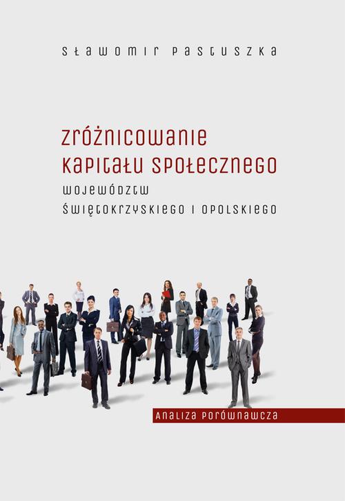 Tytuł: Zróżnicowanie kapitału społecznego województw świętokrzyskiego i opolskiego – analiza porównawcza
Autor: Sławomir Pastuszka
Wydawnictwo: Uniwersytet Jana Kochanowskiego
Formaty: PDF