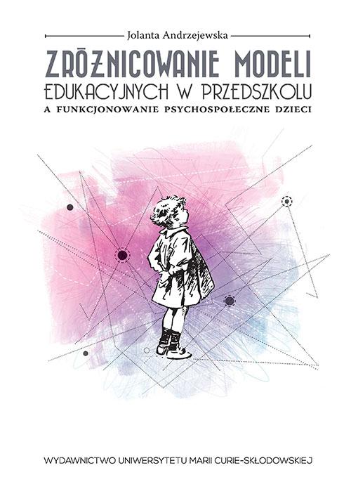 Tytuł: Zróżnicowanie modeli edukacyjnych w przedszkolu a funkcjonowanie psychospołeczne dzieci
Autor: Jolanta Andrzejewska
Wydawnictwo: UMCS
Formaty: PDF
