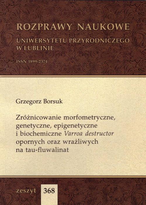 Tytuł: Zróżnicowanie morfometryczne, genetyczne, epigenetyczne i biochemiczne Varroa destructor opornych oraz wrażliwych na tau-fluwalinat
Autor: Grzegorz Borsuk
Wydawnictwo: Uniwersytet Przyrodniczy w Lublinie
Formaty: PDF