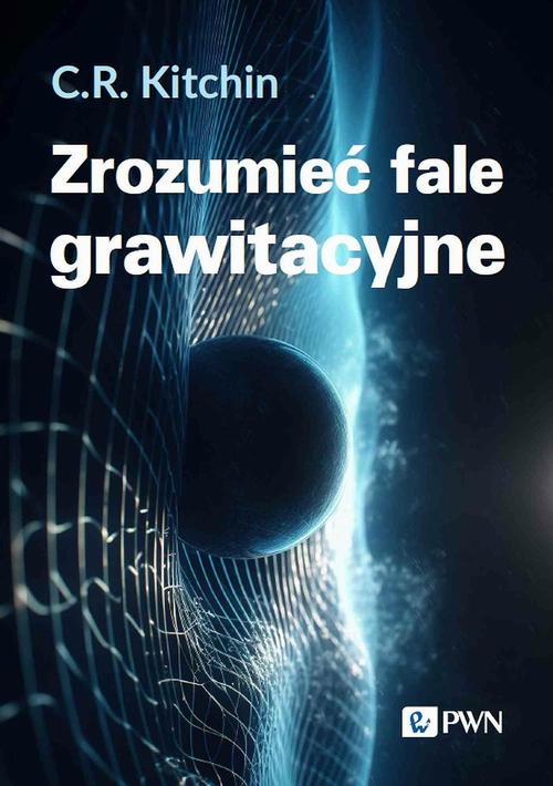 Tytuł: Zrozumieć fale grawitacyjne
Autor: C. R. Kitchin
Wydawnictwo: Wydawnictwo Naukowe PWN
Formaty: MOBI, EPUB