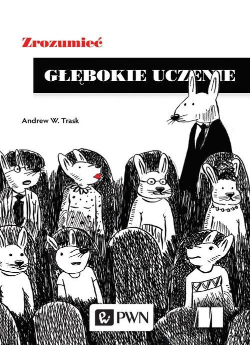 Tytuł: Zrozumieć głębokie uczenie
Autor: Andrew W. Trask
Wydawnictwo: Wydawnictwo Naukowe PWN
Formaty: EPUB, MOBI