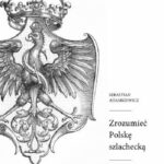 Tytuł: Zrozumieć Polskę szlachecką
Autor: Sebastian Adamkiewicz
Wydawnictwo: Promohistoria
Formaty: PDF, MOBI, EPUB