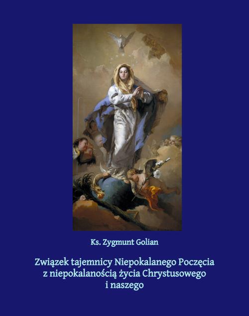 Tytuł: Związek tajemnicy Niepokalanego Poczęcia z niepokalanością życia Chrystusowego i naszego
Autor: Zygmunt Golian
Wydawnictwo: Armoryka
Formaty: MOBI, EPUB