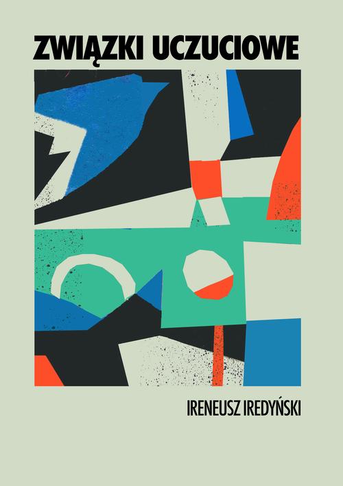 Tytuł: Związki uczuciowe
Autor: Ireneusz Iredyński
Wydawnictwo: Estymator
Formaty: EPUB, PDF, MOBI