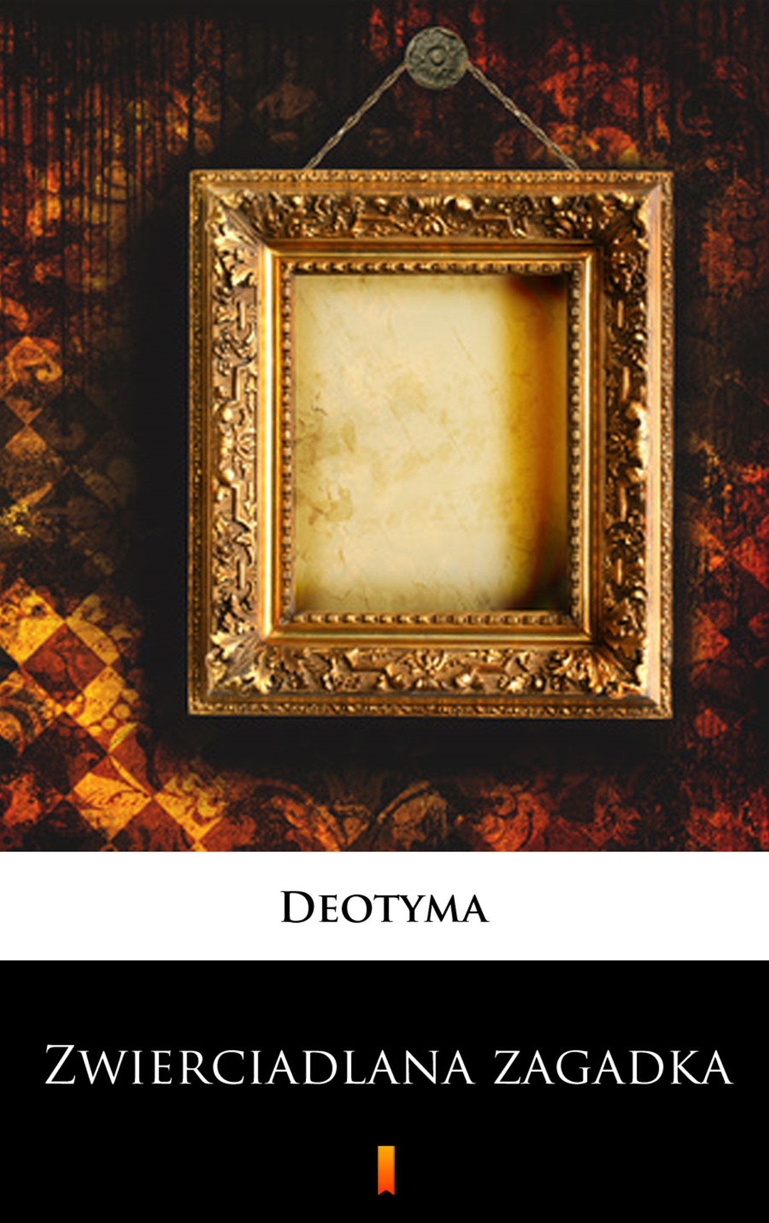 Tytuł: Zwierciadlana zagadka
Autor: Deotyma
Wydawnictwo: KtoCzyta.pl
Formaty: EPUB, MOBI