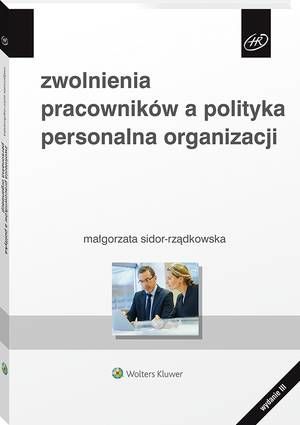 Tytuł: Zwolnienia pracowników a polityka personalna organizacji
Autor: Małgorzata Sidor-Rządkowska
Wydawnictwo: Wolters Kluwer
Formaty: PDF