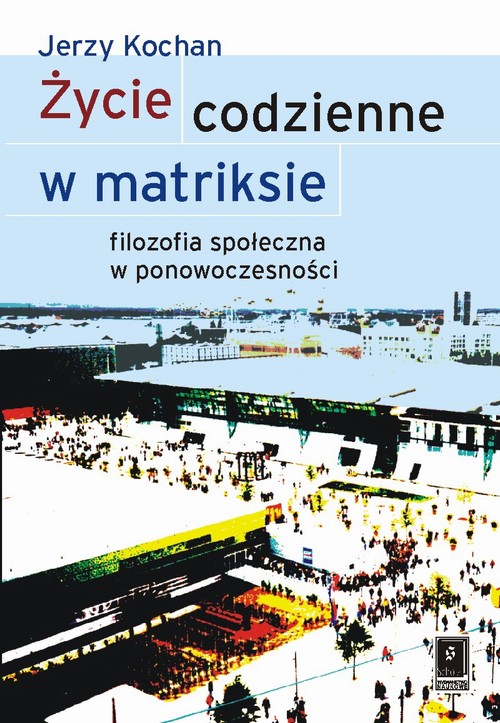 Tytuł: Życie codzienne w matriksie
Autor: Jerzy Kochan
Wydawnictwo: Scholar
Formaty: PDF