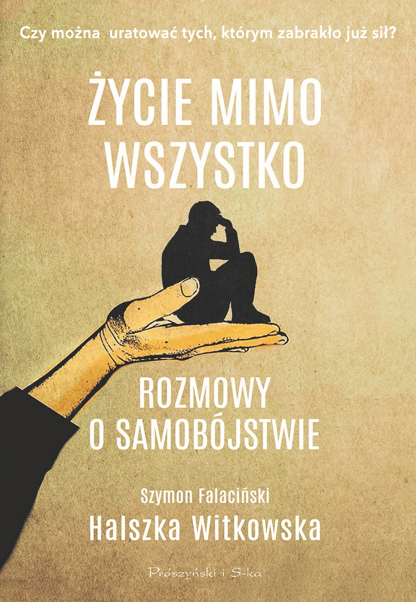Tytuł: Życie mimo wszystko. Rozmowy o samobójstwie
Autor: Halszka Witkowska
Wydawnictwo: Prószyński Media
Formaty: EPUB, MOBI