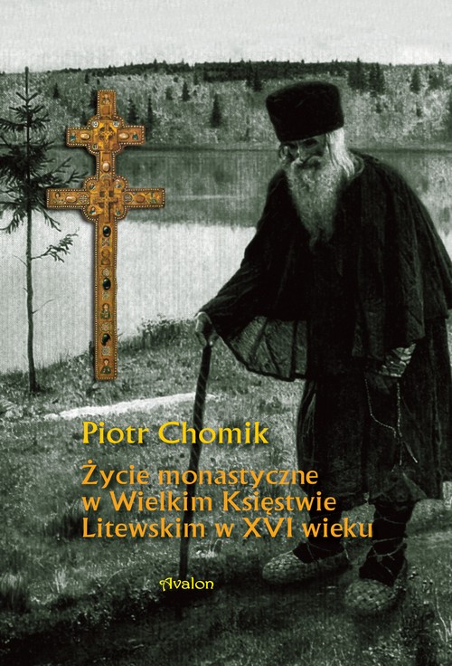 Tytuł: Życie monastyczne w Wielkim Księstwie Litewskim w XVI wieku
Autor: Piotr Chomik
Wydawnictwo: Avalon
Formaty: PDF