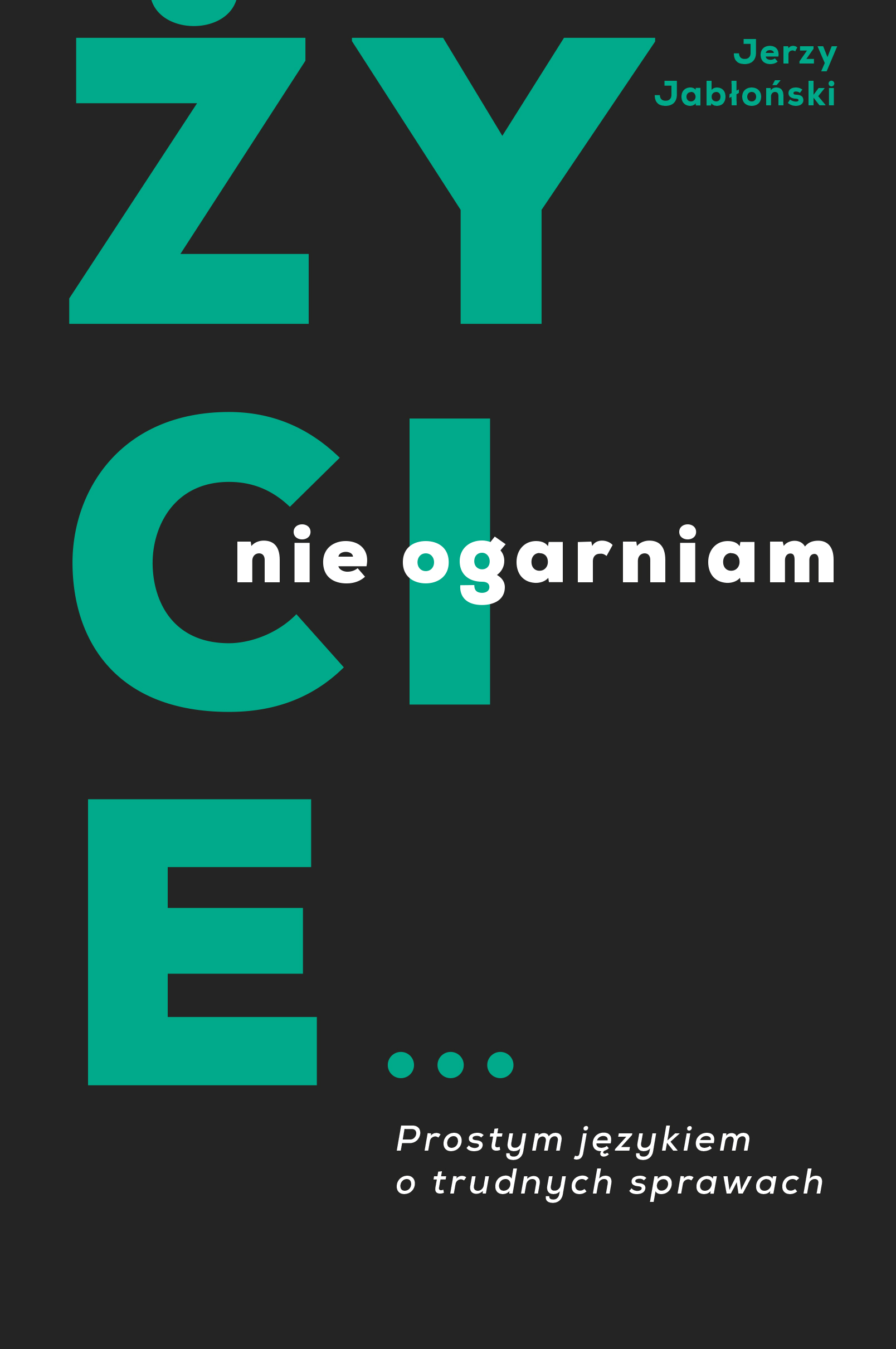 Tytuł: Życie nie ogarniam. Prostym językiem o trudnych sprawach
Autor: Jerzy Jabłoński
Wydawnictwo: Wydawnictwo Świętego Wojciecha
Formaty: EPUB, MOBI