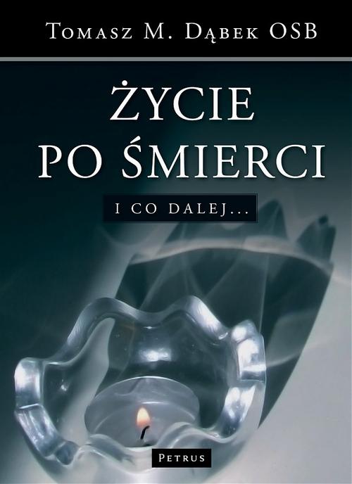 Tytuł: Życie po śmierci I co dalej
Autor: Tomasz M. Dąbek
Wydawnictwo: Petrus
Formaty: PDF