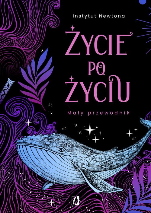Tytuł: Życie po życiu
Autor: Instytut Newtona
Wydawnictwo: Wydawnictwo Kobiece
Formaty: MOBI, EPUB