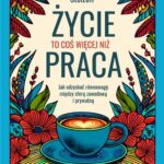 Tytuł: Życie to coś więcej niż praca
Autor: Simone Stolzoff
Wydawnictwo: MT Biznes
Formaty: EPUB, MOBI