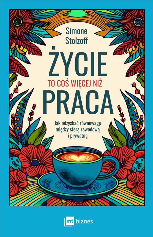 Tytuł: Życie to coś więcej niż praca
Autor: Simone Stolzoff
Wydawnictwo: MT Biznes
Formaty: EPUB, MOBI