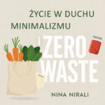 Tytuł: Życie w duchu minimalizmu i zero waste
Autor: Nina Nirali
Wydawnictwo: Saga Egmont
Formaty: EPUB, MOBI