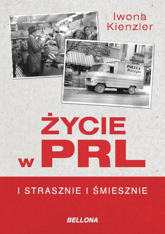 Tytuł: Życie w PRL. I strasznie, i śmiesznie
Autor: Iwona Kienzler
Wydawnictwo: Bellona
Formaty: EPUB, MOBI