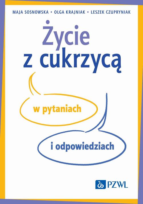 Tytuł: Życie z cukrzycą w pytaniach i odpowiedziach
Autor: Maja Sosnowska, Olga Krajniak, Leszek Czupryniak
Wydawnictwo: PZWL
Formaty: MOBI, EPUB