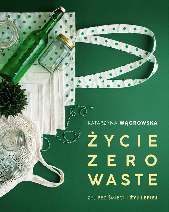 Tytuł: Życie Zero Waste. Żyj bez śmieci i żyj lepiej
Autor: Katarzyna Wągrowska
Wydawnictwo: Literanova
Formaty: EPUB, MOBI